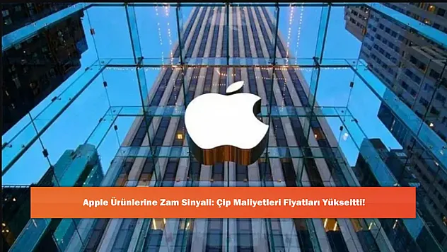 Apple Ürünlerine Zam Sinyali: Çip Maliyetleri Fiyatları Yükseltti!