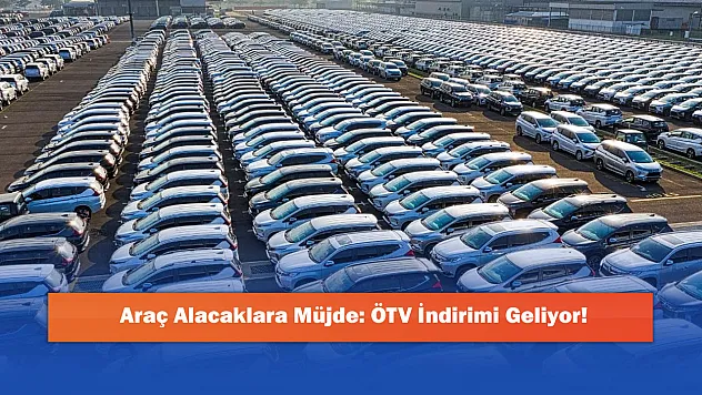 Araç Alacaklara Müjde: ÖTV İndirimi Geliyor!