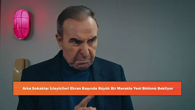 Arka Sokaklar İzleyicileri Ekran Başında Büyük Bir Merakla Yeni Bölümü Bekliyor
