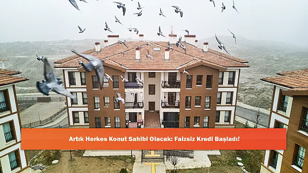 Artık Herkes Konut Sahibi Olacak: Faizsiz Kredi Başladı!