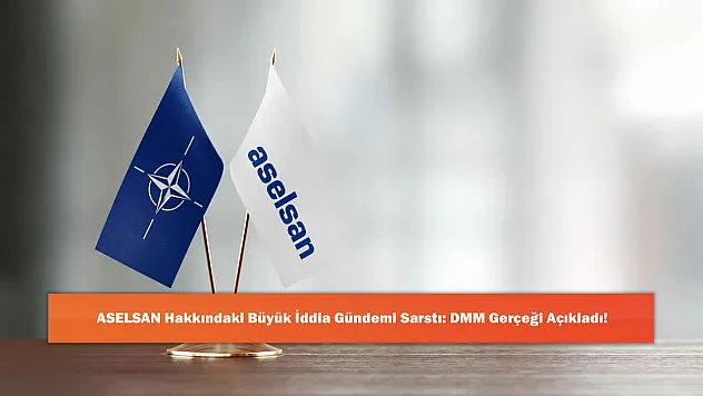 ASELSAN Hakkındaki Büyük İddia Gündemi Sarstı: DMM Gerçeği Açıkladı!
