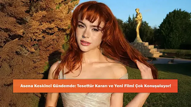 Asena Keskinci Gündemde: Tesettür Kararı ve Yeni Filmi Çok Konuşuluyor!