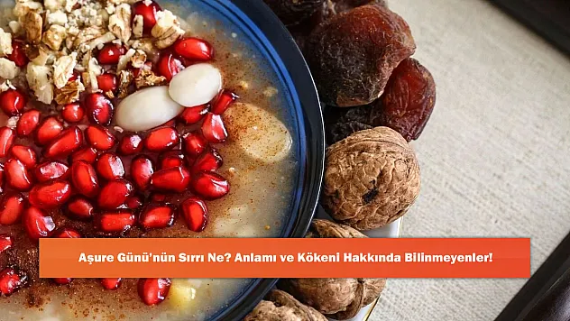 Aşure Günü'nün Sırrı Ne? Anlamı ve Kökeni Hakkında Bilinmeyenler!