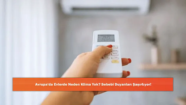 Avrupa'da Evlerde Neden Klima Yok? Sebebi Duyanları Şaşırtıyor!