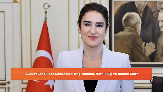 Avukat Ece Güner Gündemde: Kaç Yaşında, Nereli, Eşi ve Babası Kim?