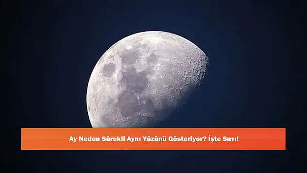 Ay Neden Sürekli Aynı Yüzünü Gösteriyor? İşte Sırrı!