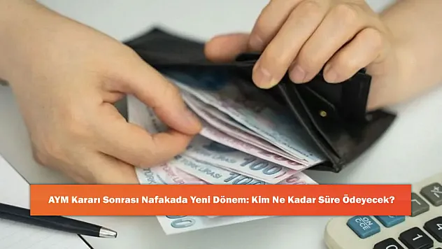 AYM Kararı Sonrası Nafakada Yeni Dönem: Kim Ne Kadar Süre Ödeyecek?