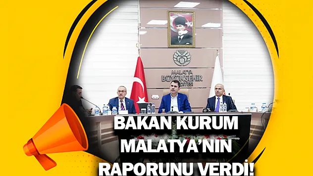 Bakan Kurum Malatya'nın raporunu verdi!