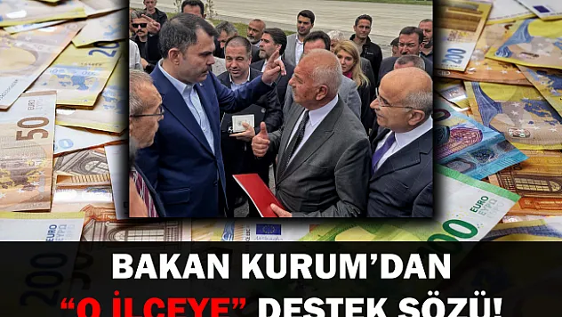 Bakan Kurum'dan 'o ilçeye' destek sözü