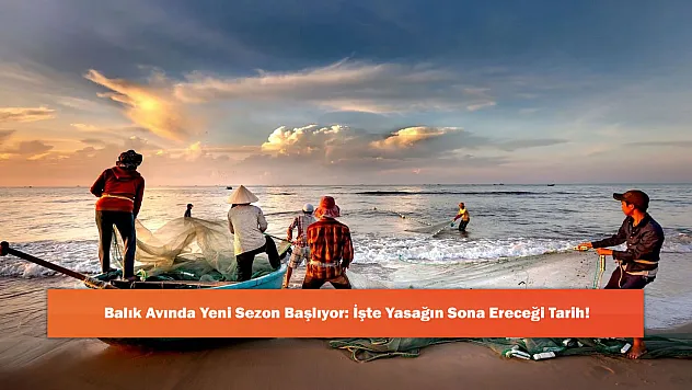 Balık Avında Yeni Sezon Başlıyor: İşte Yasağın Sona Ereceği Tarih!