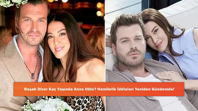Başak Dizer Kaç Yaşında Anne Oldu? Hamilelik İddiaları Yeniden Gündemde!