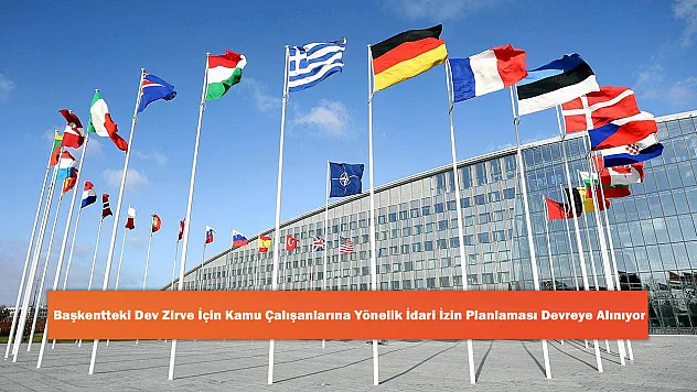 Başkentteki Dev Zirve İçin Kamu Çalışanlarına Yönelik İdari İzin Planlaması Devreye Alınıyor