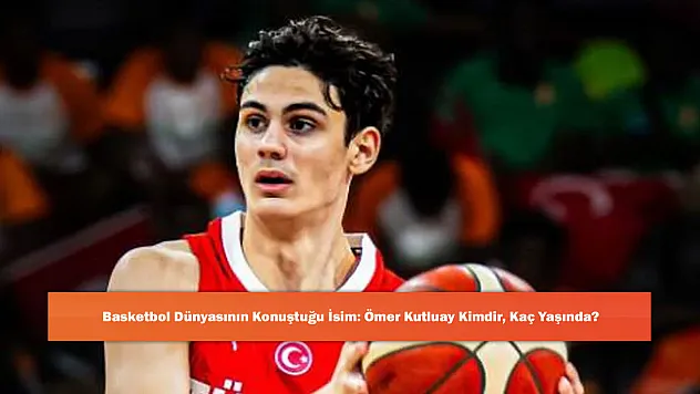 Basketbol Dünyasının Konuştuğu İsim: Ömer Kutluay Kimdir, Kaç Yaşında?