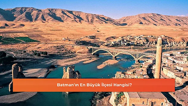Batman'ın En Büyük İlçesi Hangisi?