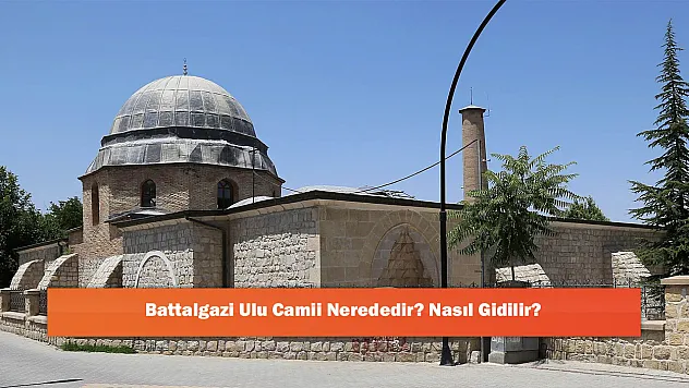 Battalgazi Ulu Camii Nerededir? Nasıl Gidilir?