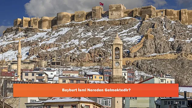 Bayburt İsmi Nereden Gelmektedir?