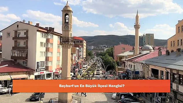 Bayburt'un En Büyük İlçesi Hangisi?
