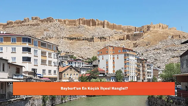 Bayburt'un En Küçük İlçesi Hangisi?