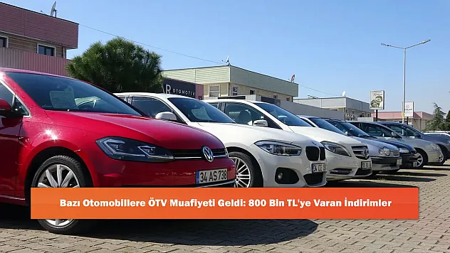 Bazı Otomobillere ÖTV Muafiyeti Geldi: 800 Bin TL'ye Varan İndirimler