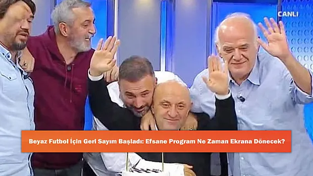 Beyaz Futbol İçin Geri Sayım Başladı: Efsane Program Ne Zaman Ekrana Dönecek?