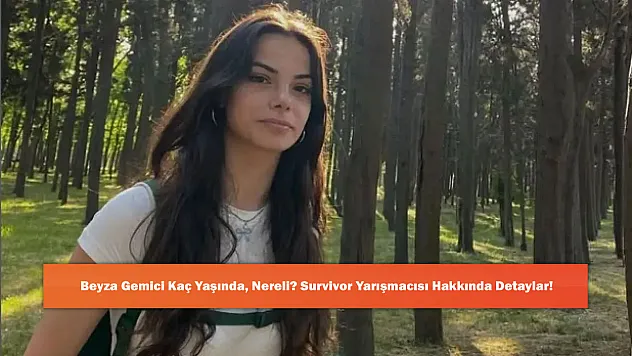 Beyza Gemici Kaç Yaşında, Nereli? Survivor Yarışmacısı Hakkında Detaylar!