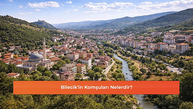 Bilecik'in Komşuları Nelerdir?