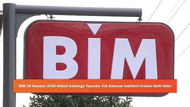 BİM 28 Temmuz 2026 Aktüel Kataloğu Yayında: Yok Satacak İndirimli Ürünler Belli Oldu!