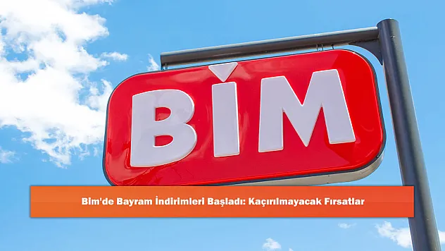 Bim'de Bayram İndirimleri Başladı: Kaçırılmayacak Fırsatlar