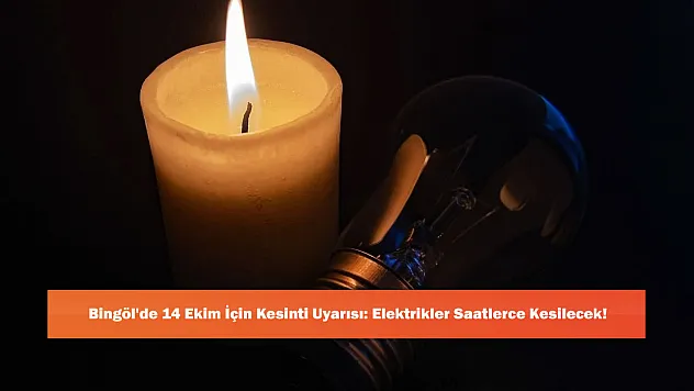 Bingöl'de 14 Ekim İçin Kesinti Uyarısı: Elektrikler Saatlerce Kesilecek!