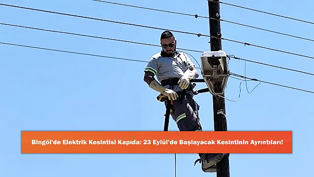 Bingöl'de Elektrik Kesintisi Kapıda: 23 Eylül'de Başlayacak Kesintinin Ayrıntıları!