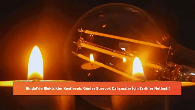 Bingöl'de Elektrikler Kesilecek: Günler Sürecek Çalışmalar İçin Tarihler Netleşti!