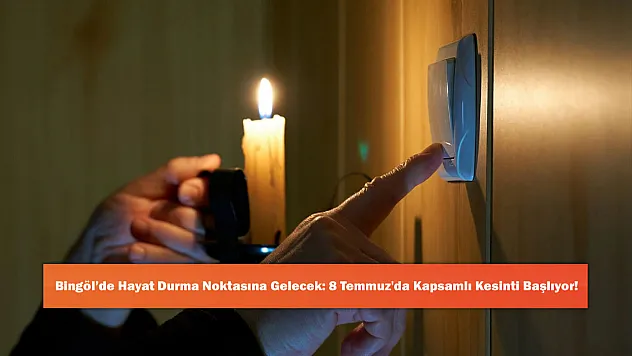 Bingöl'de Hayat Durma Noktasına Gelecek: 8 Temmuz'da Kapsamlı Kesinti Başlıyor!