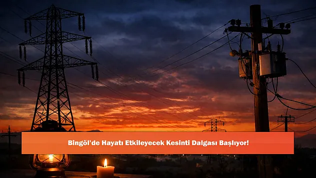 Bingöl'de Hayatı Etkileyecek Kesinti Dalgası Başlıyor!
