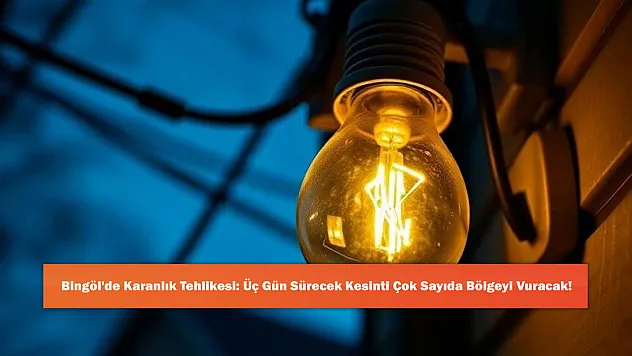 Bingöl'de Karanlık Tehlikesi: Üç Gün Sürecek Kesinti Çok Sayıda Bölgeyi Vuracak!