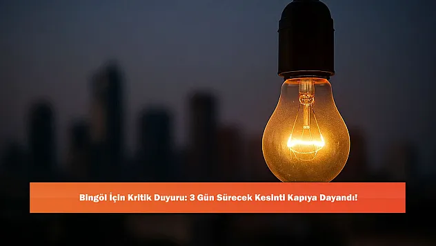 Bingöl İçin Kritik Duyuru: 3 Gün Sürecek Kesinti Kapıya Dayandı!