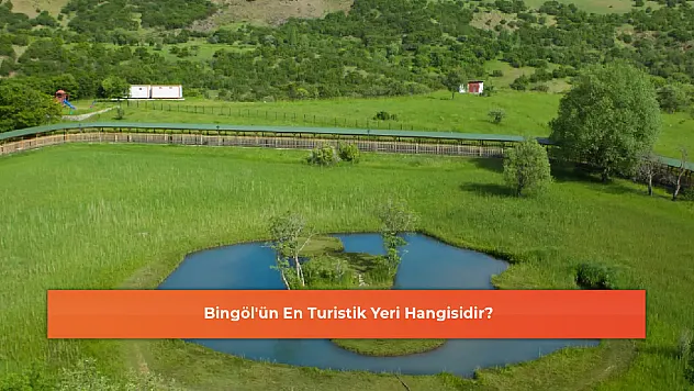 Bingöl'ün En Turistik Yeri Hangisidir?