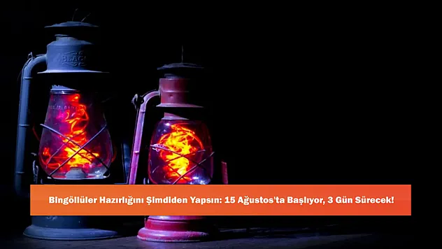 Bingöllüler Hazırlığını Şimdiden Yapsın: 15 Ağustos'ta Başlıyor, 3 Gün Sürecek!