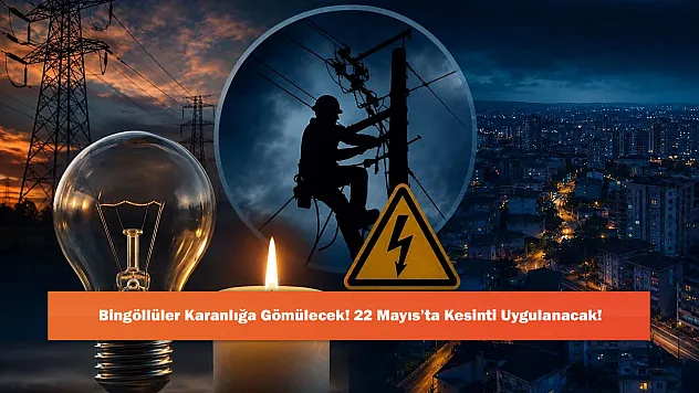Bingöllüler Karanlığa Gömülecek! 22 Mayıs'ta Kesinti Uygulanacak!