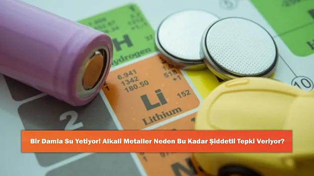 Bir Damla Su Yetiyor! Alkali Metaller Neden Bu Kadar Şiddetli Tepki Veriyor?