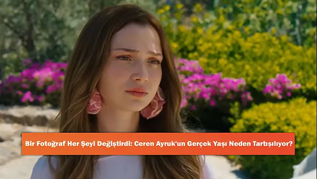 Bir Fotoğraf Her Şeyi Değiştirdi: Ceren Ayruk'un Gerçek Yaşı Neden Tartışılıyor?