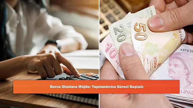 Borcu Olanlara Müjde: Yapılandırma Süreci Başladı