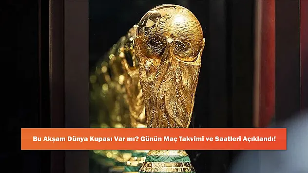 Bu Akşam Dünya Kupası Var mı? Günün Maç Takvimi ve Saatleri Açıklandı!