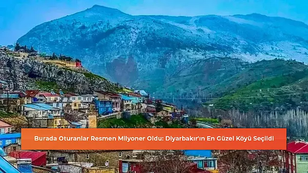 Burada Oturanlar Resmen Milyoner Oldu: Diyarbakır'ın En Güzel Köyü Seçildi