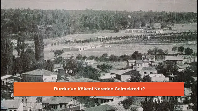 Burdur'un Kökeni Nereden Gelmektedir?