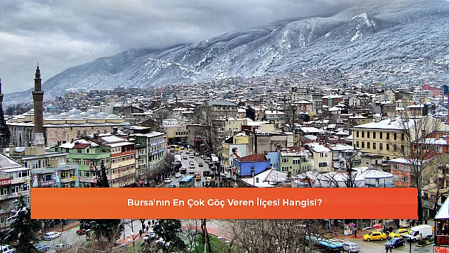 Bursa'nın En Çok Göç Veren İlçesi Hangisi?