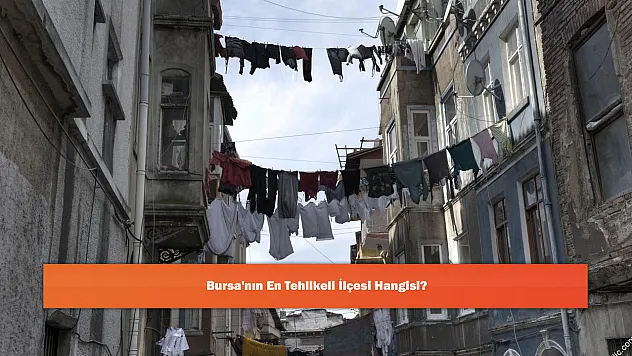 Bursa'nın En Tehlikeli İlçesi Hangisi?