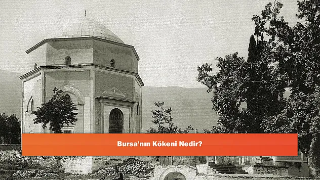 Bursa'nın Kökeni Nedir?