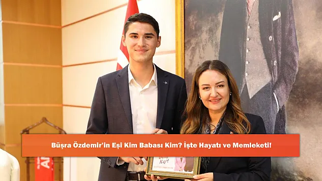 Büşra Özdemir'in Eşi Kim Babası Kim? İşte Hayatı ve Memleketi!