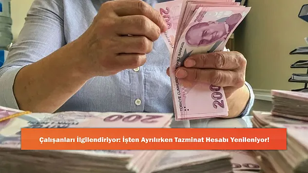 Çalışanları İlgilendiriyor: İşten Ayrılırken Tazminat Hesabı Yenileniyor!