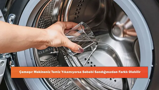 Çamaşır Makineniz Temiz Yıkamıyorsa Sebebi Sandığınızdan Farklı Olabilir